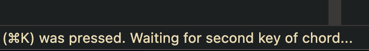 Chord prompt from VS Code showing the less than helpful text, “Command K was pressed. Waiting for second key of chord…”.